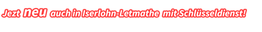 Jezt  neu  auch in Iserlohn-Letmathe  mit Schlüsseldienst!
